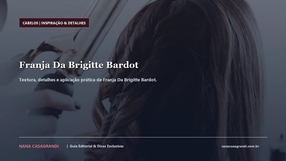 Detalhes de textura e aplicação do Franja Da Brigitte Bardot