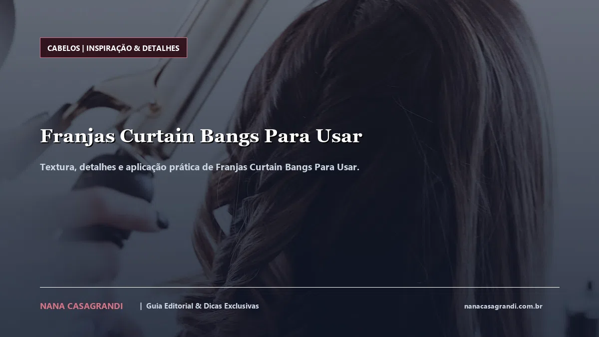 Detalhes de textura e aplicação do Franjas Curtain Bangs Para Usar