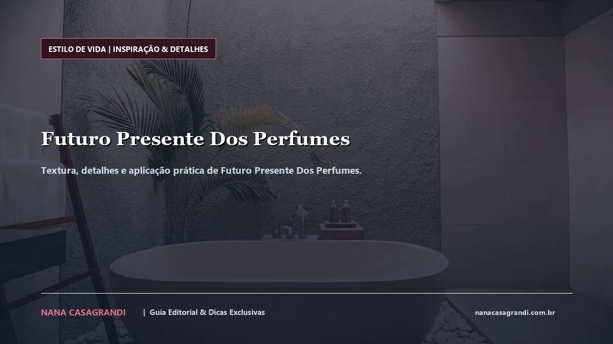 Detalhes de textura e aplicação do Futuro Presente Dos Perfumes