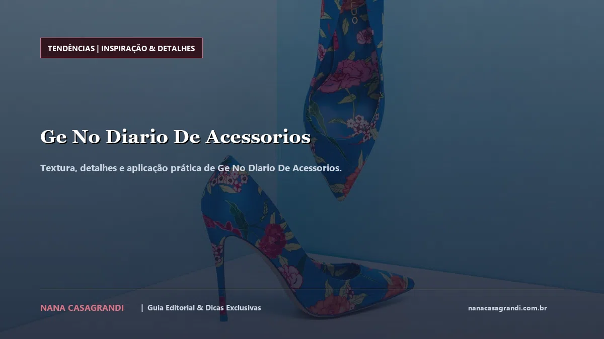 Detalhes de textura e aplicação do Ge No Diario De Acessorios