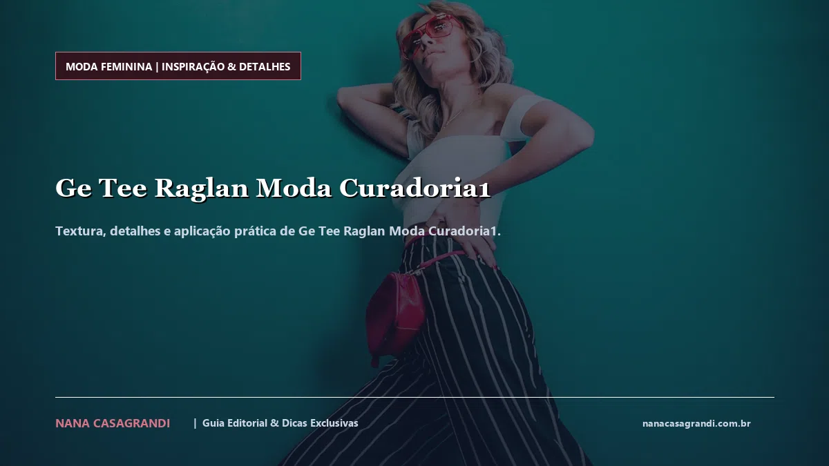 Detalhes de textura e aplicação do Ge Tee Raglan Moda Curadoria1