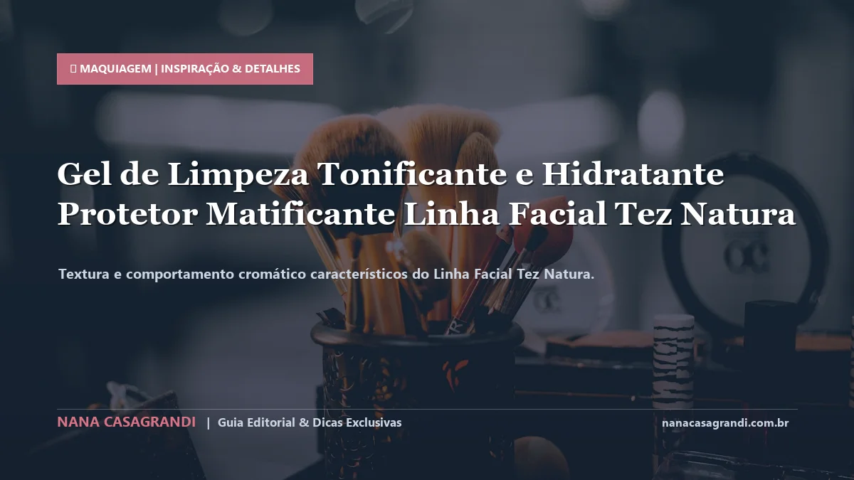 Detalhes de textura e aplicação do Linha Facial Tez Natura