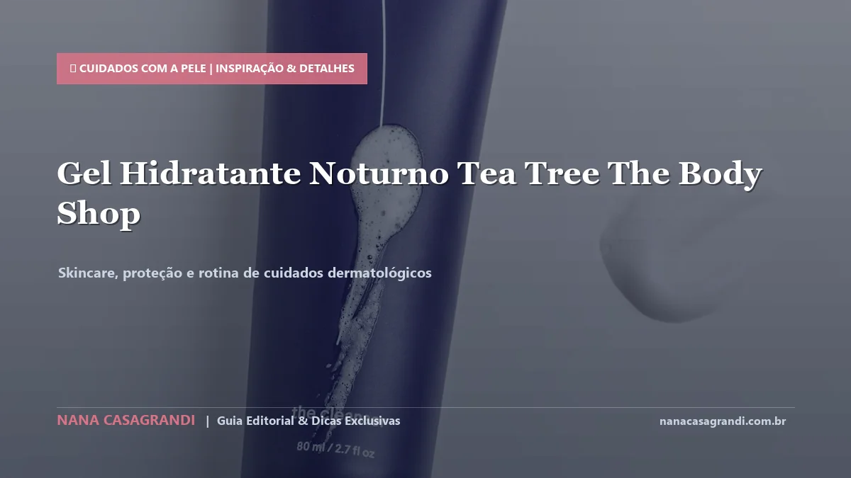 Detalhes de textura e aplicação do Gel Noturno Tea Tree The Body Shop