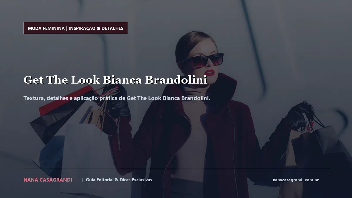 Detalhes de textura e aplicação do Get The Look Bianca Brandolini