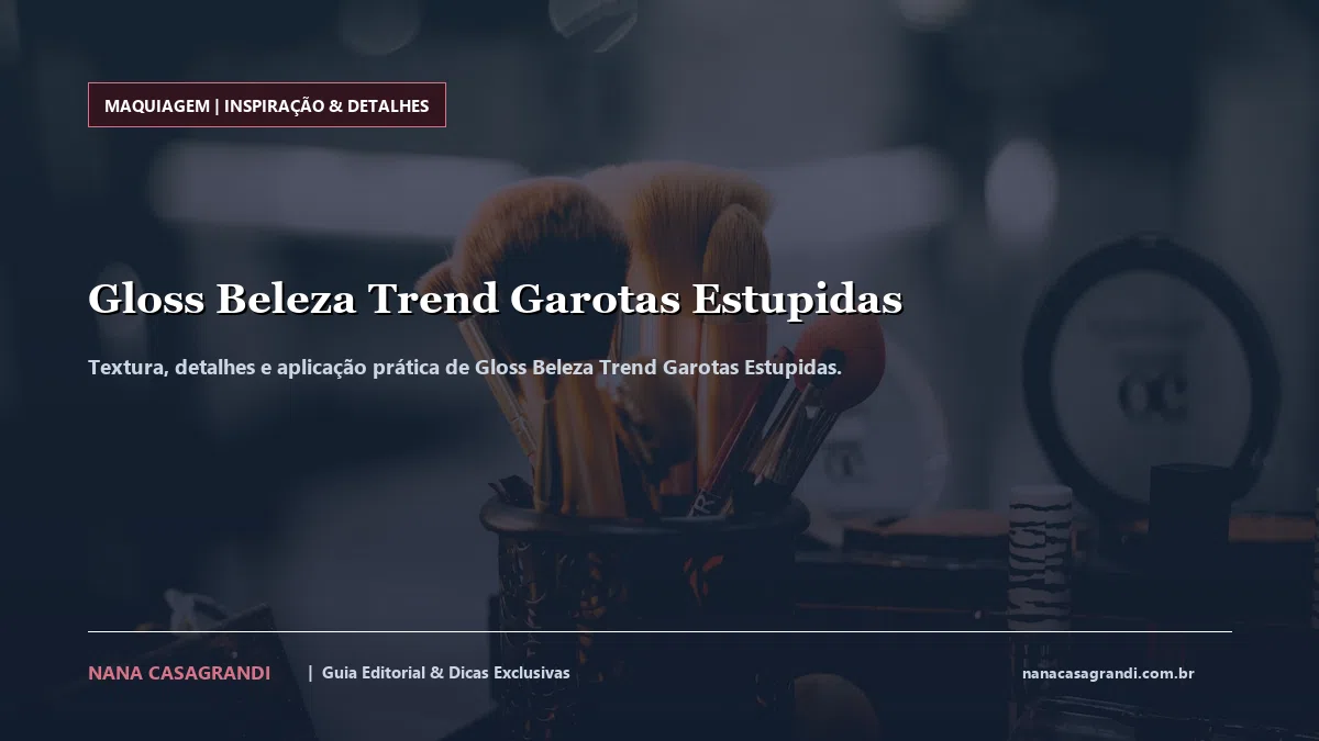 Detalhes de textura e aplicação do Gloss Beleza Trend Garotas Estupidas