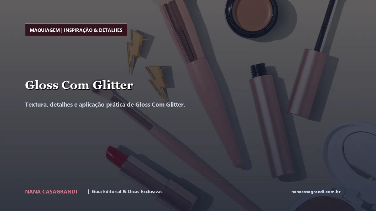 Detalhes de textura e aplicação do Gloss Com Glitter