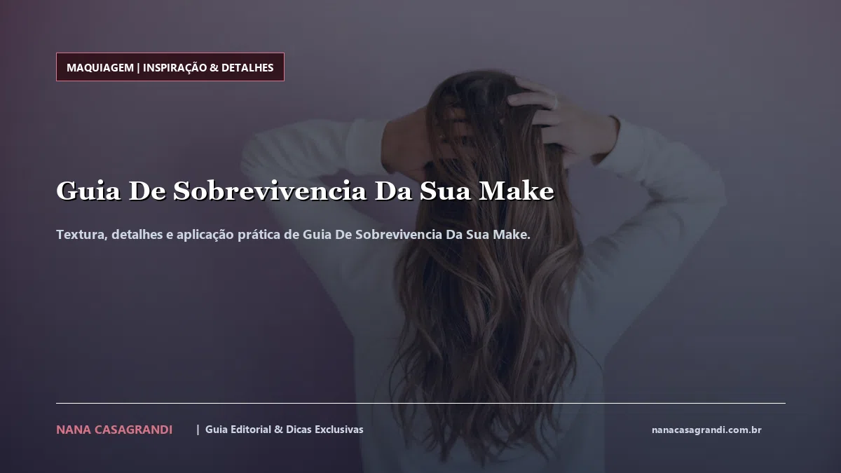 Detalhes de textura e aplicação do Guia De Sobrevivencia Da Sua Make
