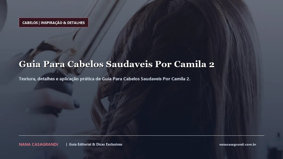 Detalhes de textura e aplicação do Guia Para Cabelos Saudaveis Por Camila 2