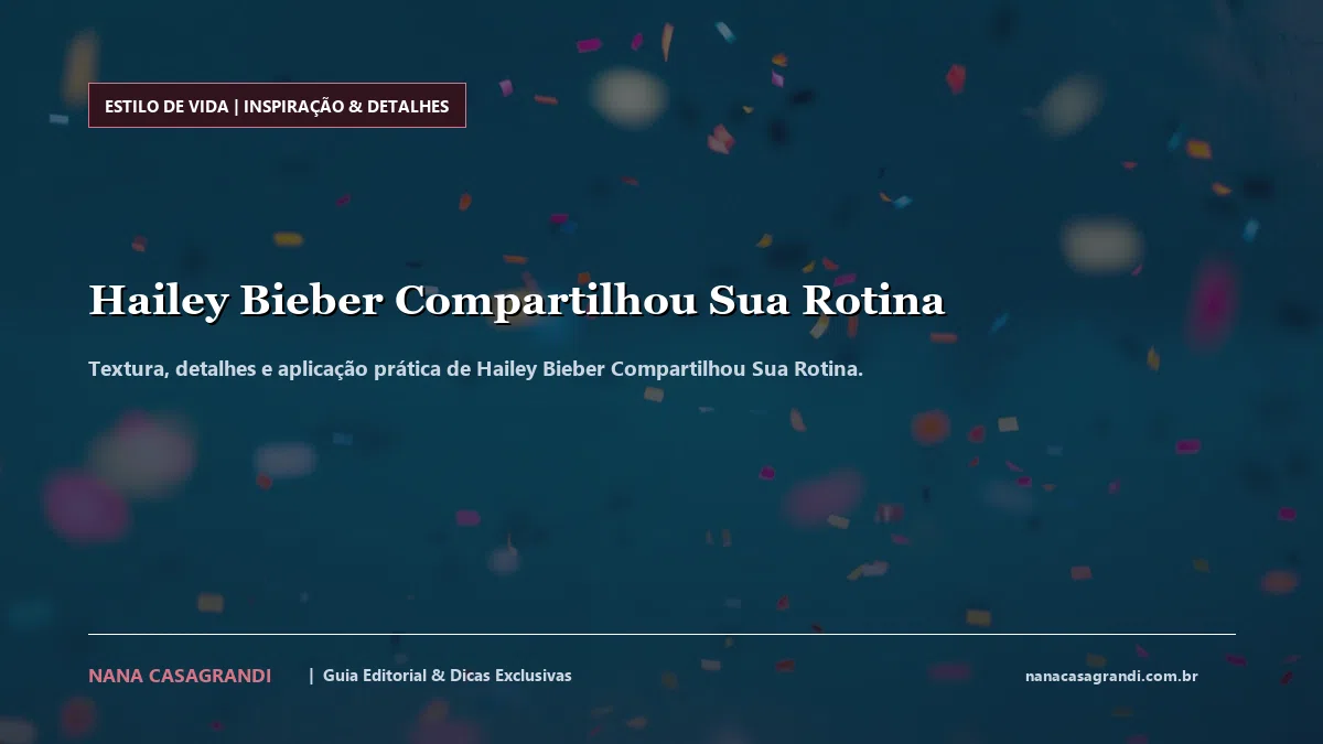 Detalhes de textura e aplicação do Hailey Bieber Compartilhou Sua Rotina