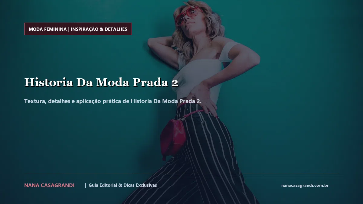 Detalhes de textura e aplicação do Historia Da Moda Prada 2