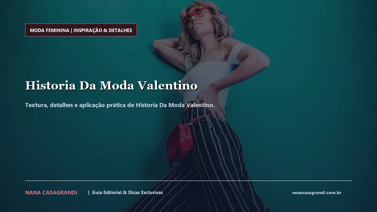 Detalhes de textura e aplicação do Historia Da Moda Valentino