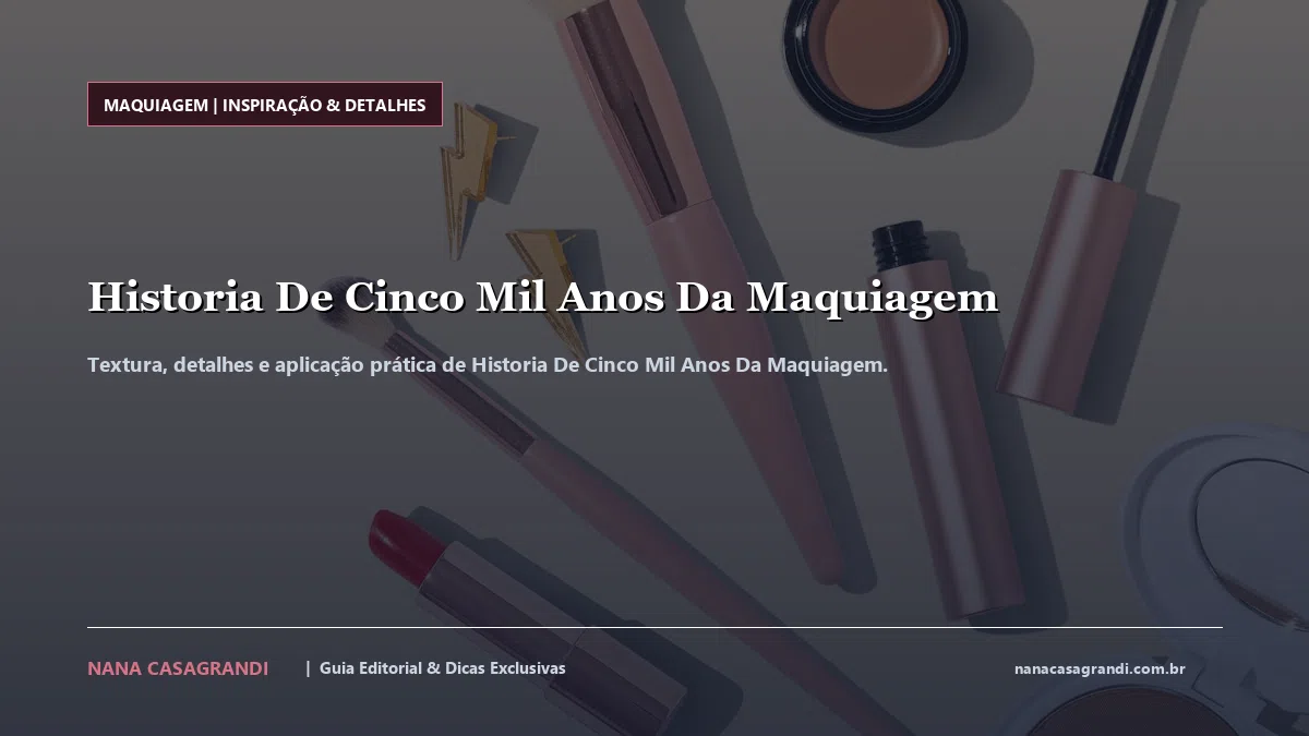 Detalhes de textura e aplicação do Historia De Cinco Mil Anos Da Maquiagem