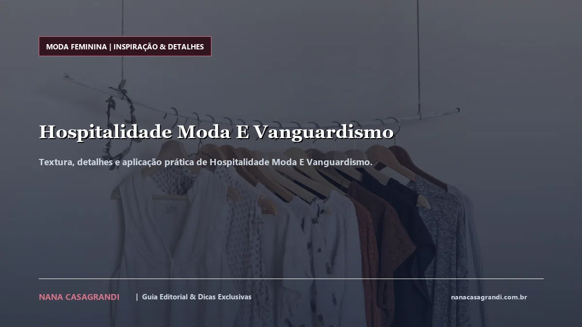 Detalhes de textura e aplicação do Hospitalidade Moda E Vanguardismo