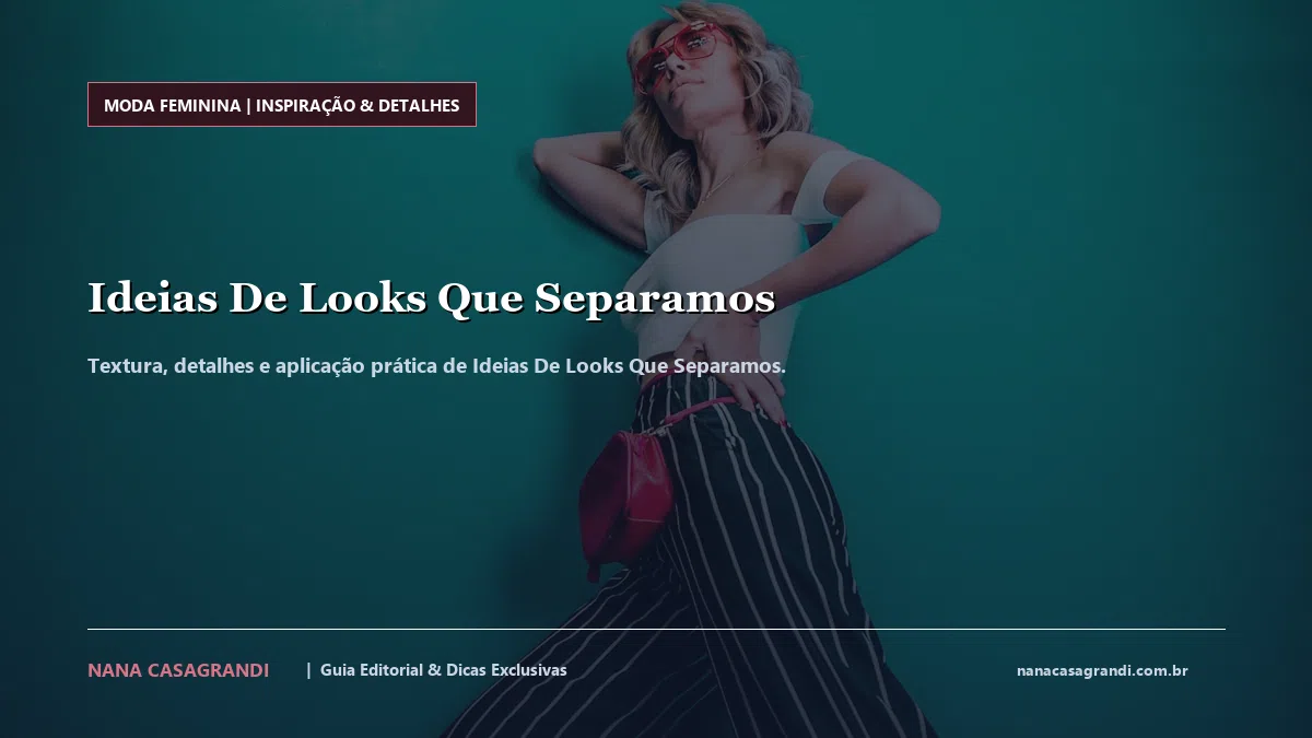 Detalhes de textura e aplicação do Ideias De Looks Que Separamos