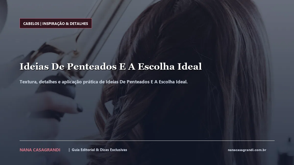 Detalhes de textura e aplicação do Ideias De Penteados E A Escolha Ideal