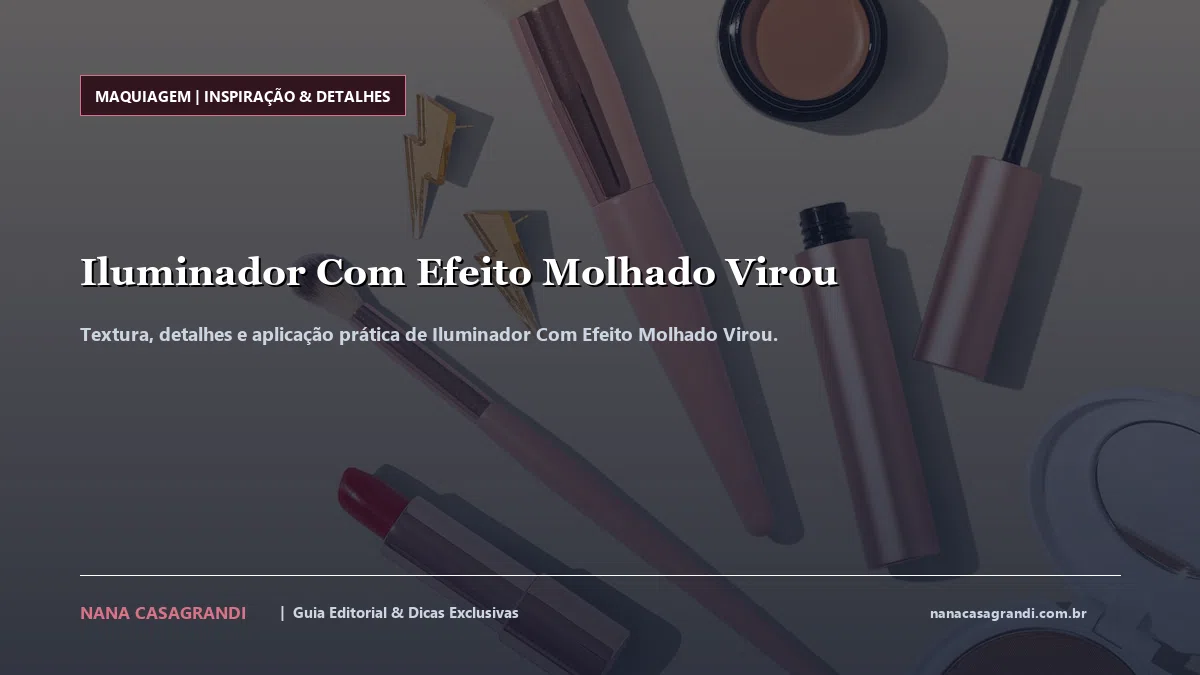 Detalhes de textura e aplicação do Iluminador Com Efeito Molhado Virou