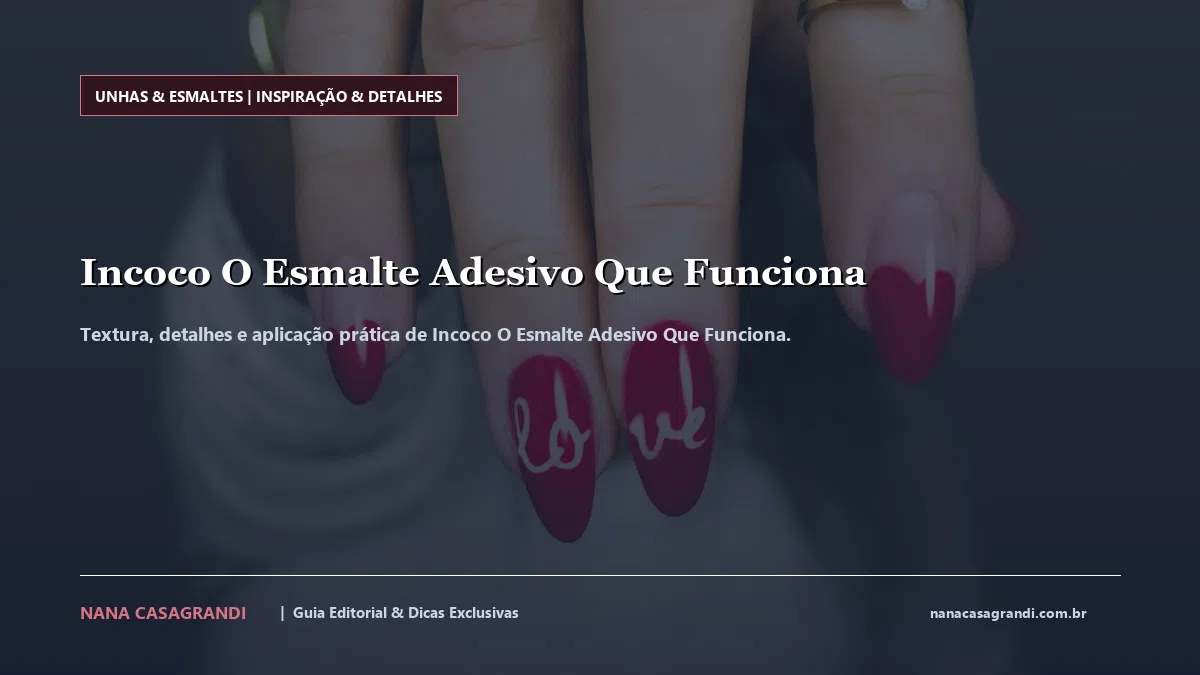 Detalhes de textura e aplicação do Incoco O Esmalte Adesivo Que Funciona