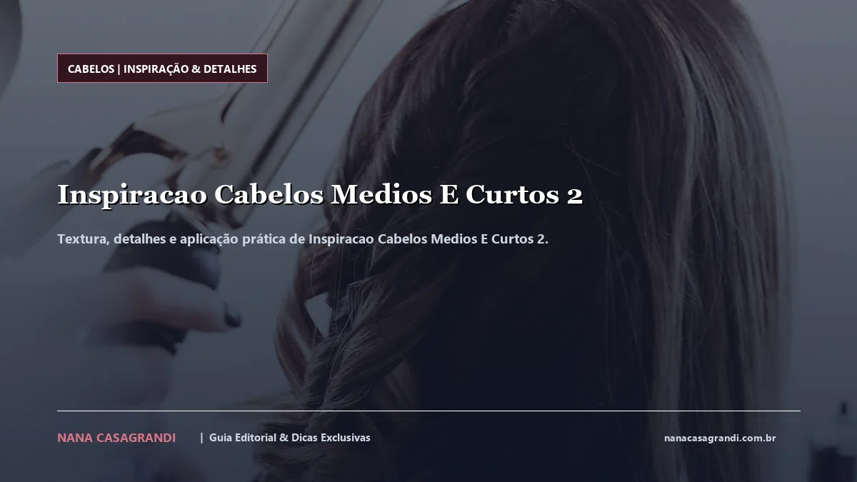 Detalhes de textura e aplicação do Inspiracao Cabelos Medios E Curtos 2