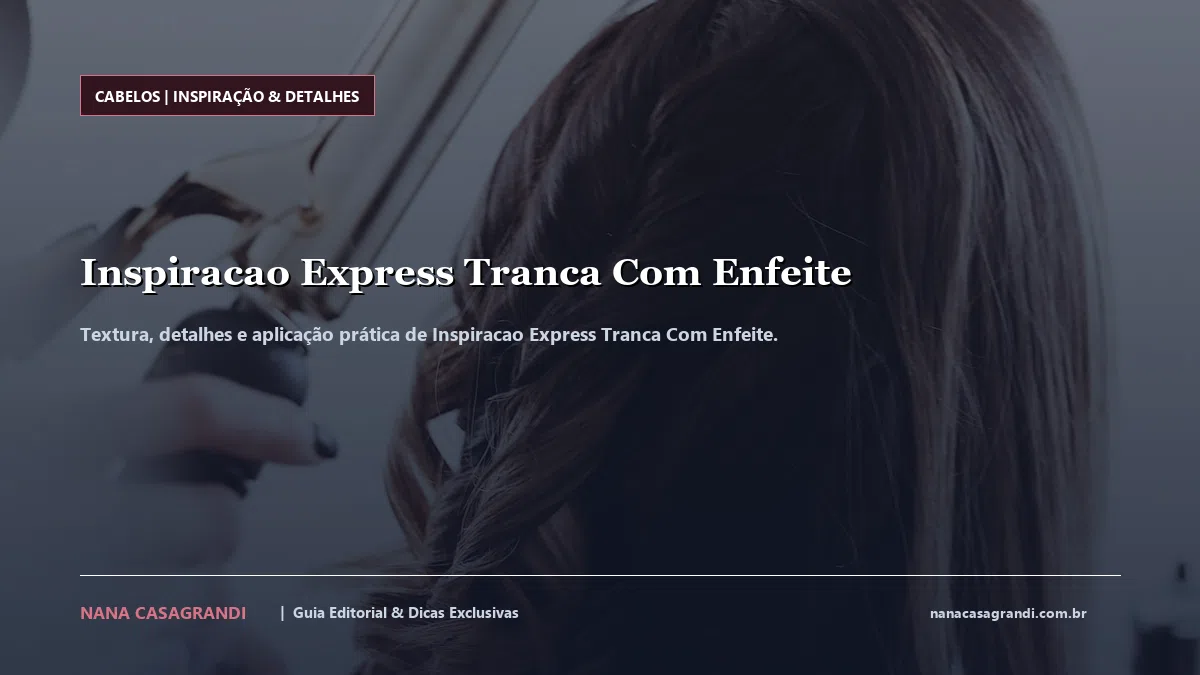 Detalhes de textura e aplicação do Inspiracao Express Tranca Com Enfeite