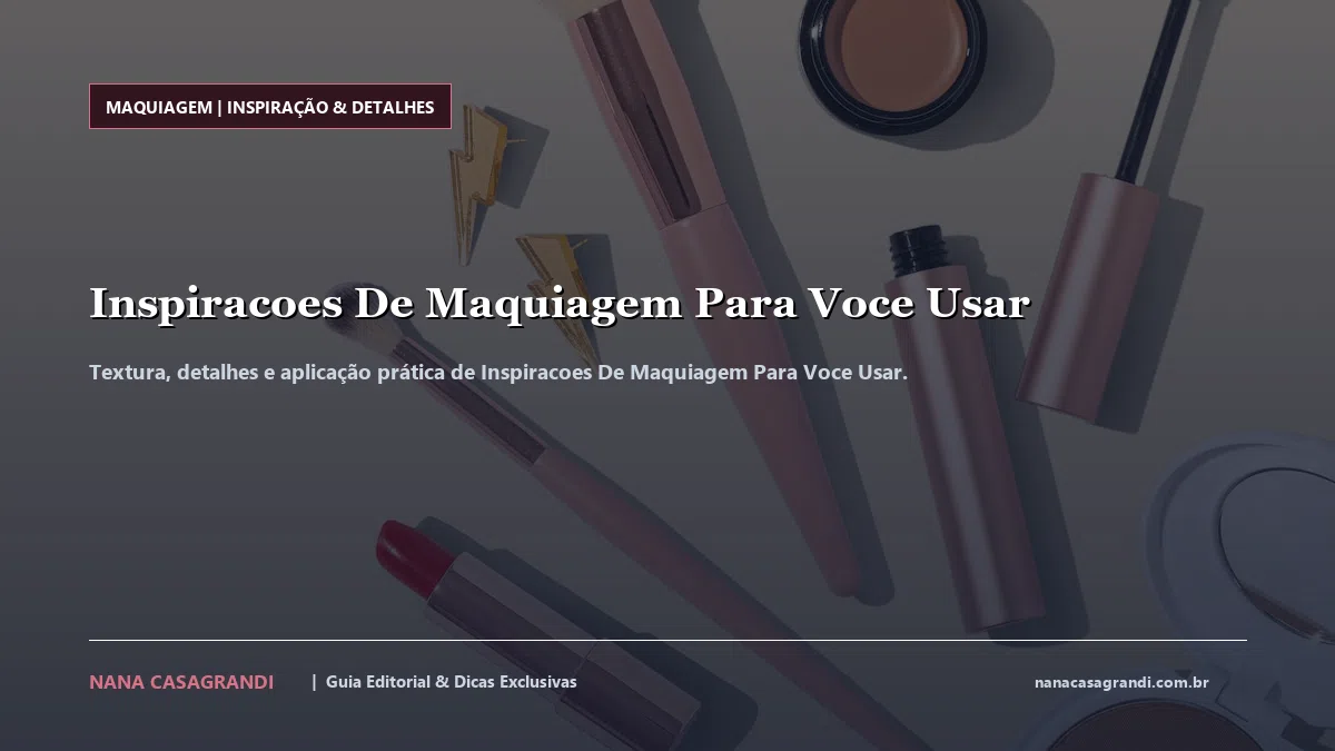 Detalhes de textura e aplicação do Inspiracoes De Maquiagem Para Voce Usar