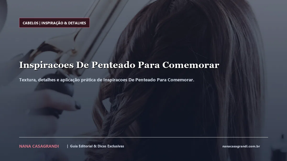 Detalhes de textura e aplicação do Inspiracoes De Penteado Para Comemorar