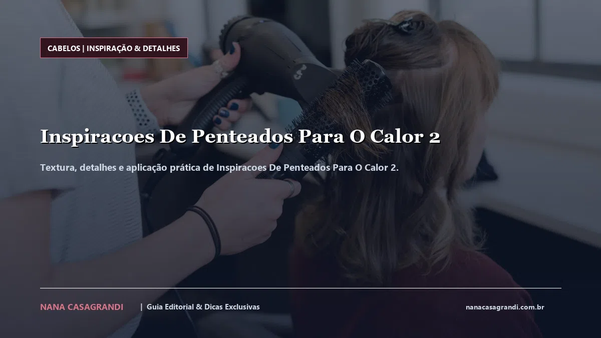Detalhes de textura e aplicação do Inspiracoes De Penteados Para O Calor 2