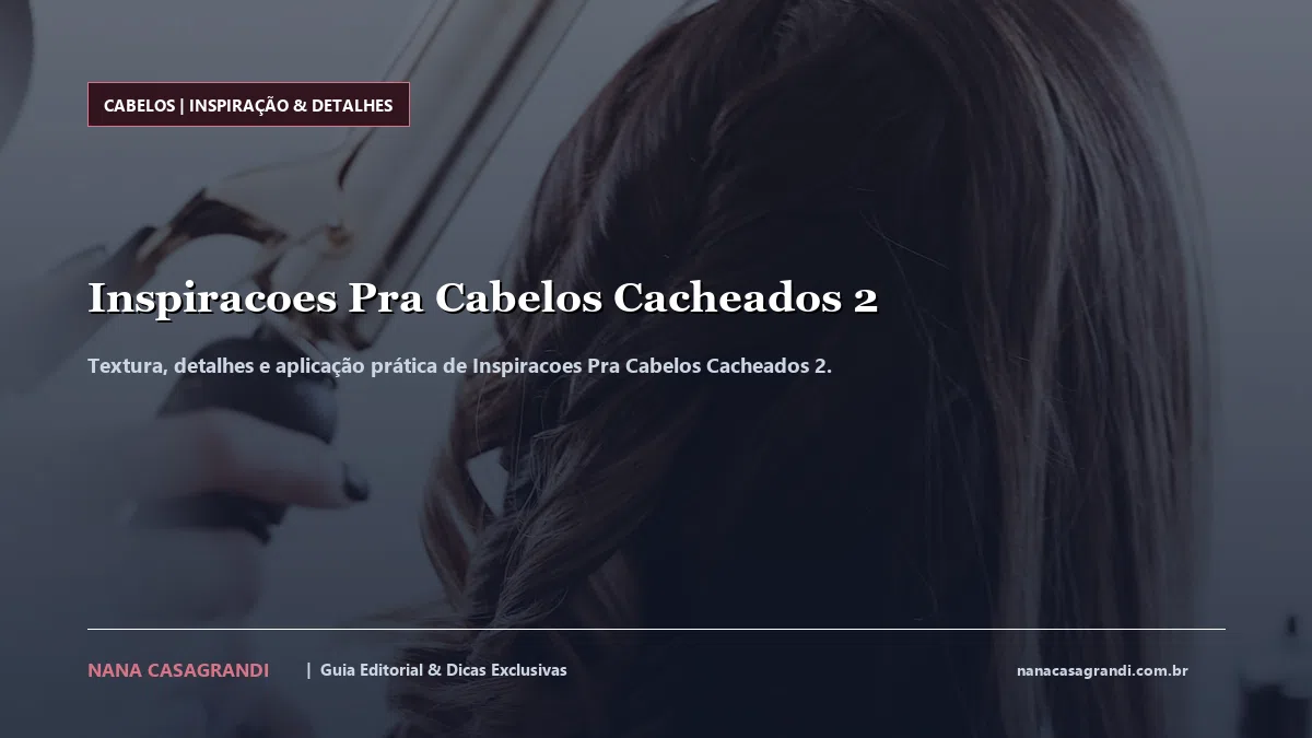 Detalhes de textura e aplicação do Inspiracoes Pra Cabelos Cacheados 2