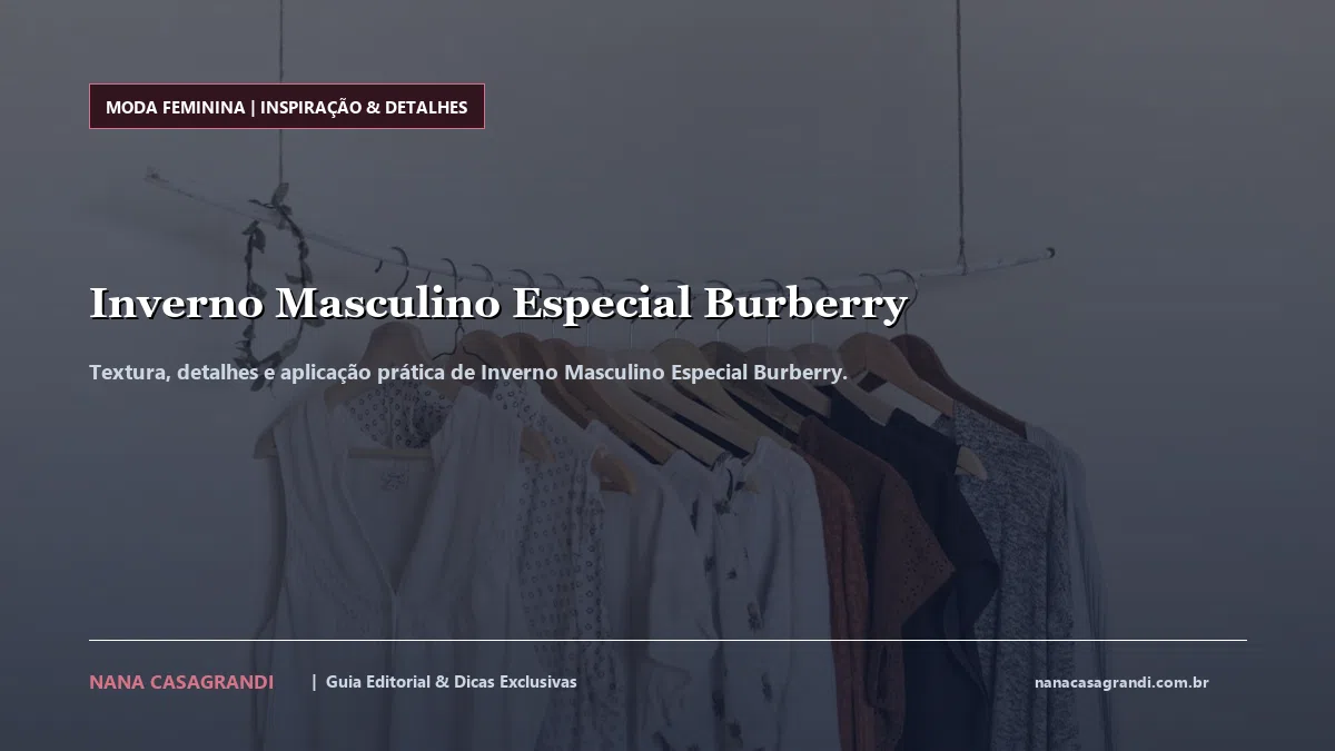 Detalhes de textura e aplicação do Inverno Masculino Especial Burberry