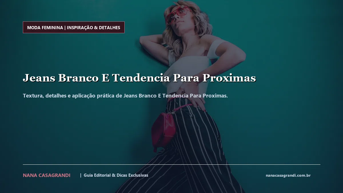 Detalhes de textura e aplicação do Jeans Branco E Tendencia Para Proximas