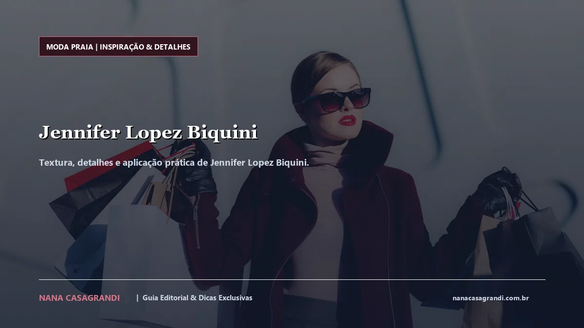 Detalhes de textura e aplicação do Jennifer Lopez Biquini