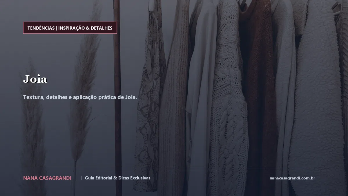 Detalhes de textura e aplicação do Joia