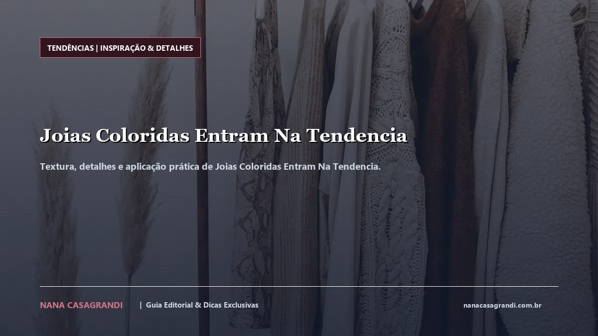 Detalhes de textura e aplicação do Joias Coloridas Entram Na Tendencia