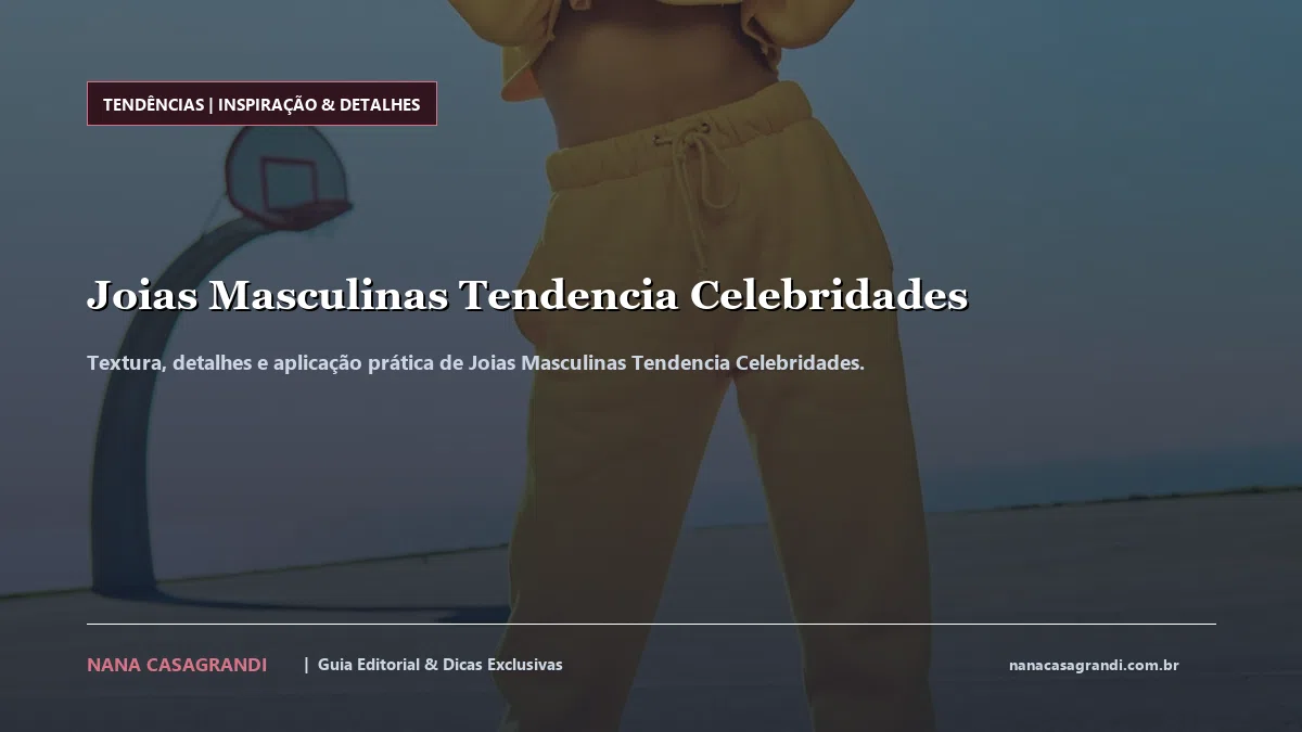 Detalhes de textura e aplicação do Joias Masculinas Tendencia Celebridades