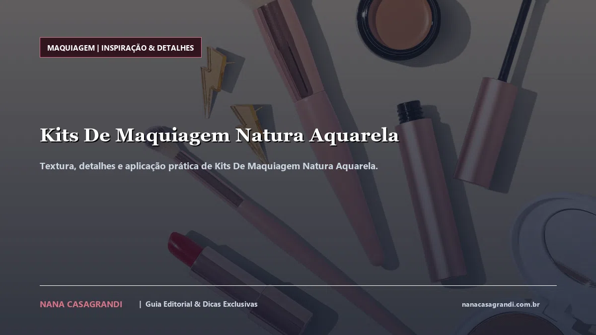 Detalhes de textura e aplicação do Kits De Maquiagem Natura Aquarela
