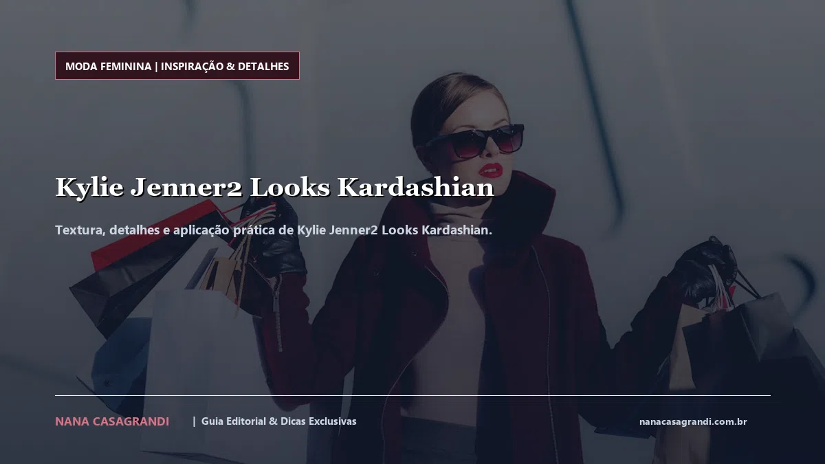 Detalhes de textura e aplicação do Kylie Jenner2 Looks Kardashian