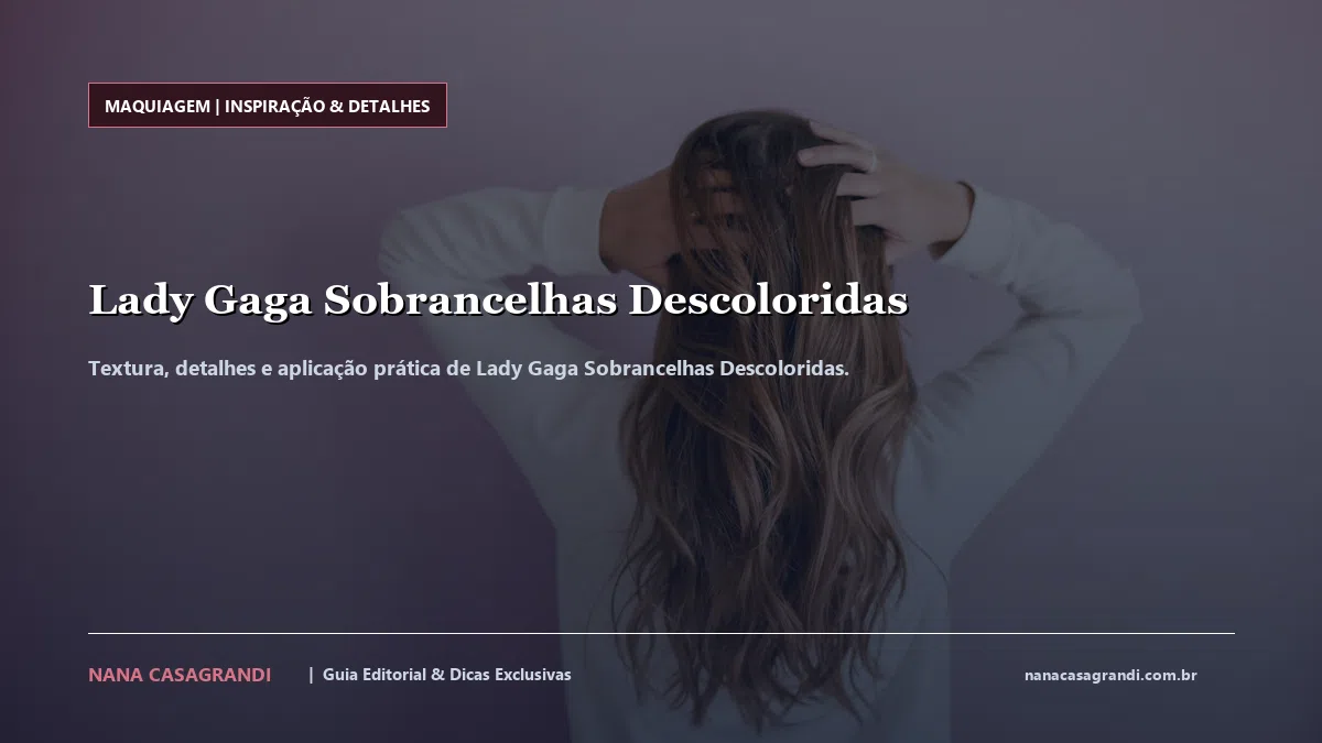 Detalhes de textura e aplicação do Lady Gaga Sobrancelhas Descoloridas