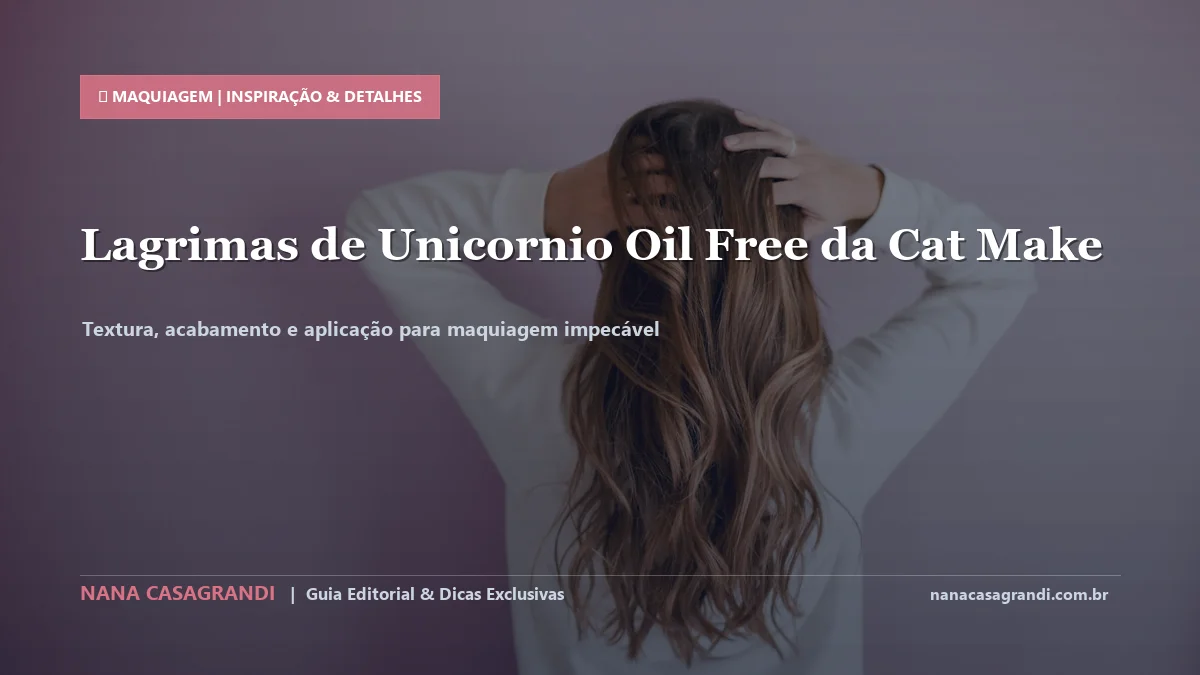 Detalhes de textura e aplicação do Lágrimas de Unicórnio Oil-Free