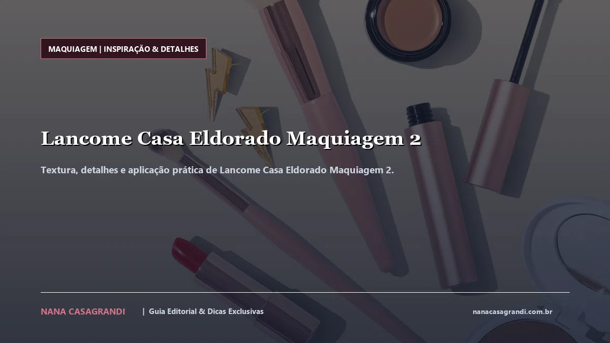 Detalhes de textura e aplicação do Lancome Casa Eldorado Maquiagem 2