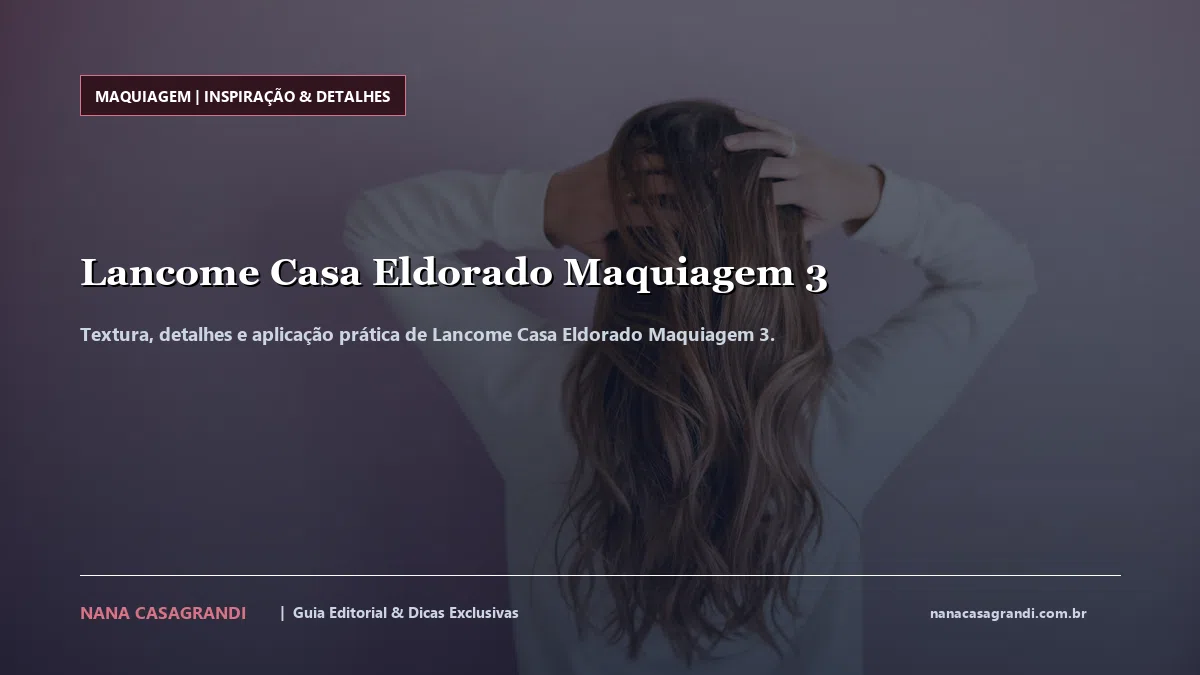 Detalhes de textura e aplicação do Lancome Casa Eldorado Maquiagem 3