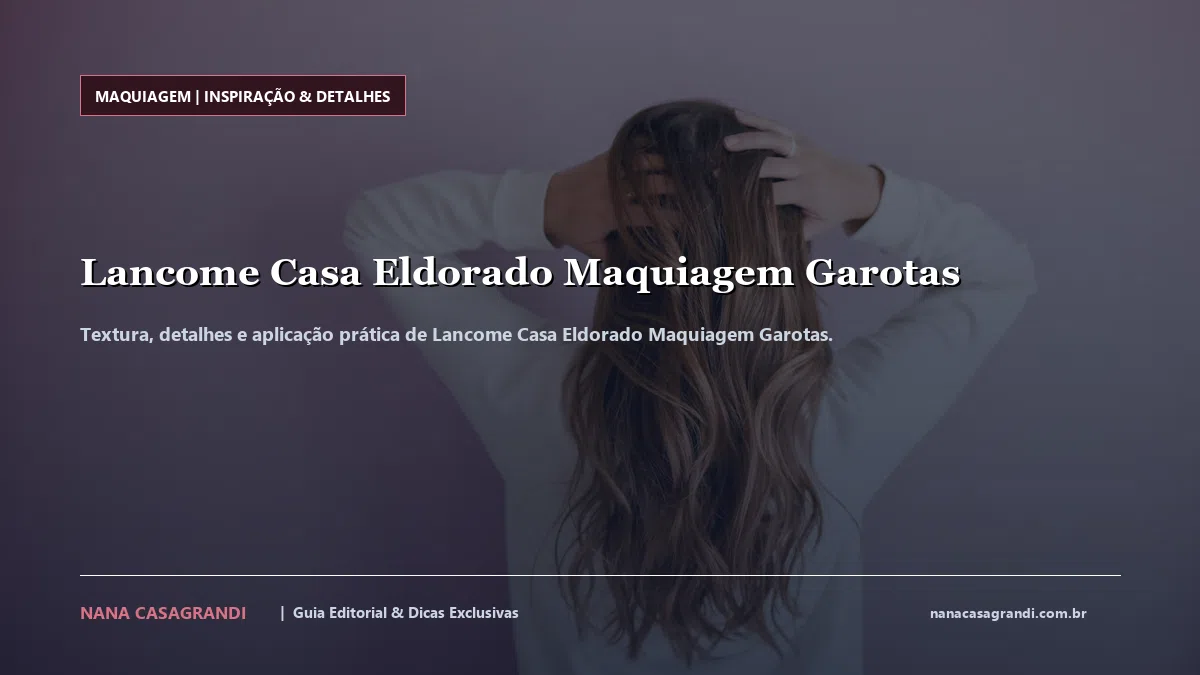 Detalhes de textura e aplicação do Lancome Casa Eldorado Maquiagem Garotas
