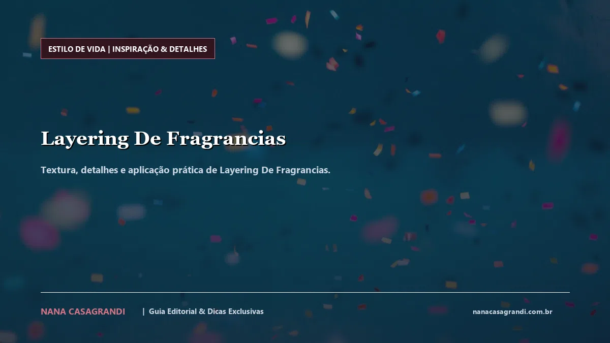 Detalhes de textura e aplicação do Layering De Fragrancias