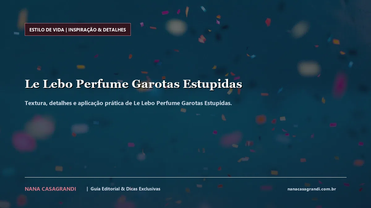 Detalhes de textura e aplicação do Le Lebo Perfume Garotas Estupidas