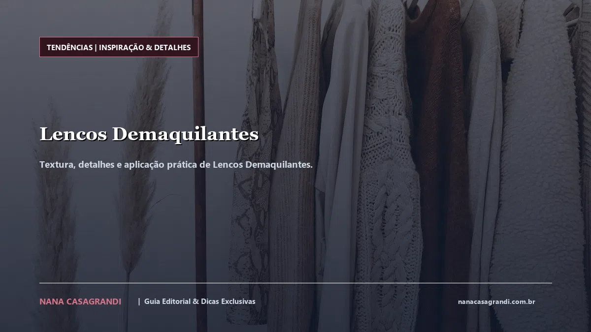 Detalhes de textura e aplicação do Lencos Demaquilantes