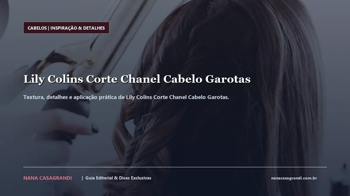 Detalhes de textura e aplicação do Lily Colins Corte Chanel Cabelo Garotas
