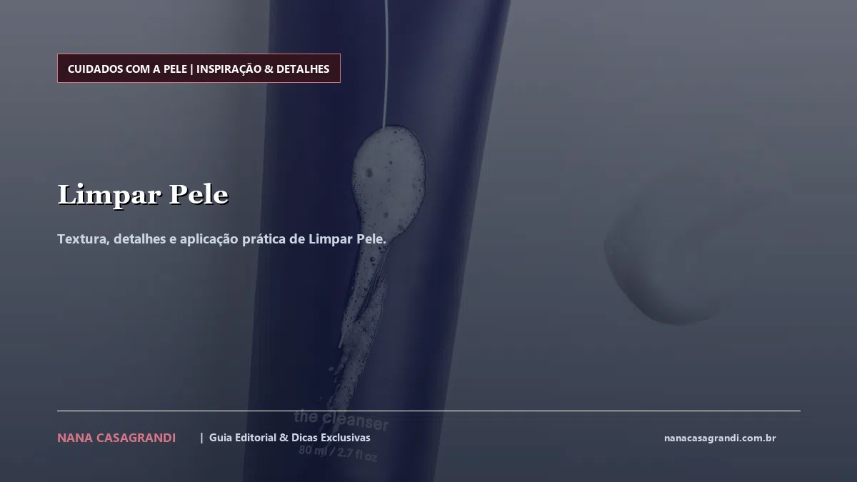 Detalhes de textura e aplicação do Limpar Pele