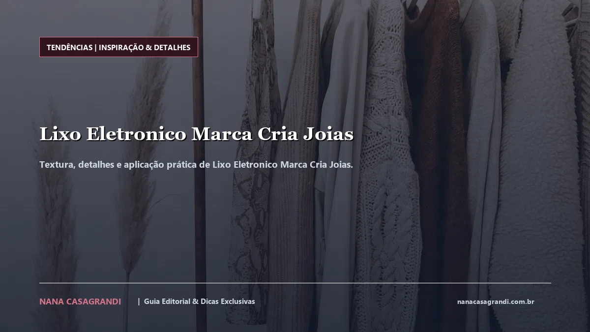 Detalhes de textura e aplicação do Lixo Eletronico Marca Cria Joias