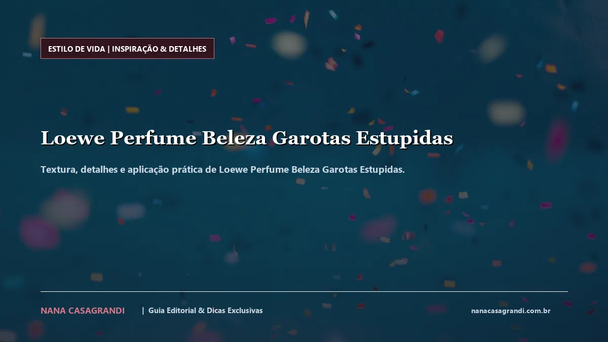 Detalhes de textura e aplicação do Loewe Perfume Beleza Garotas Estupidas