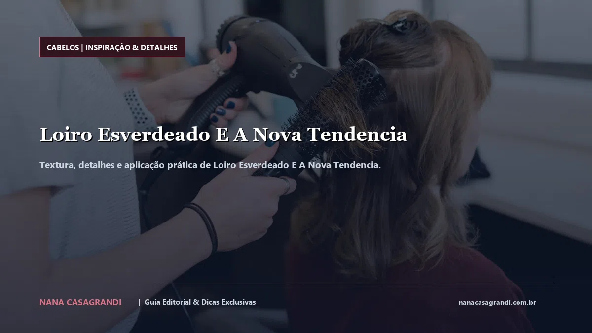 Detalhes de textura e aplicação do Loiro Esverdeado E A Nova Tendencia