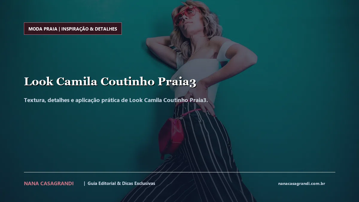Detalhes de textura e aplicação do Look Camila Coutinho Praia3