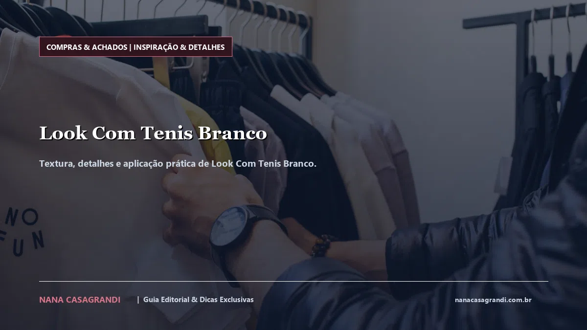 Detalhes de textura e aplicação do Look Com Tenis Branco